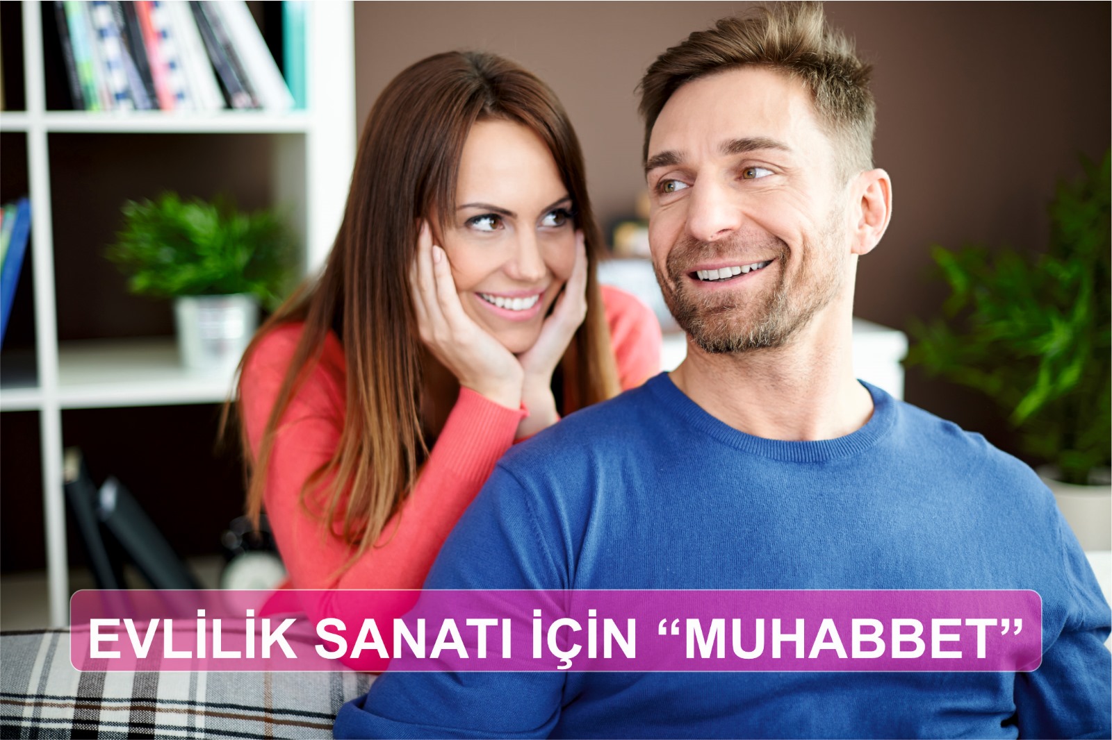 Evlilik Sanatının İcrası İçin "Muhabbet"