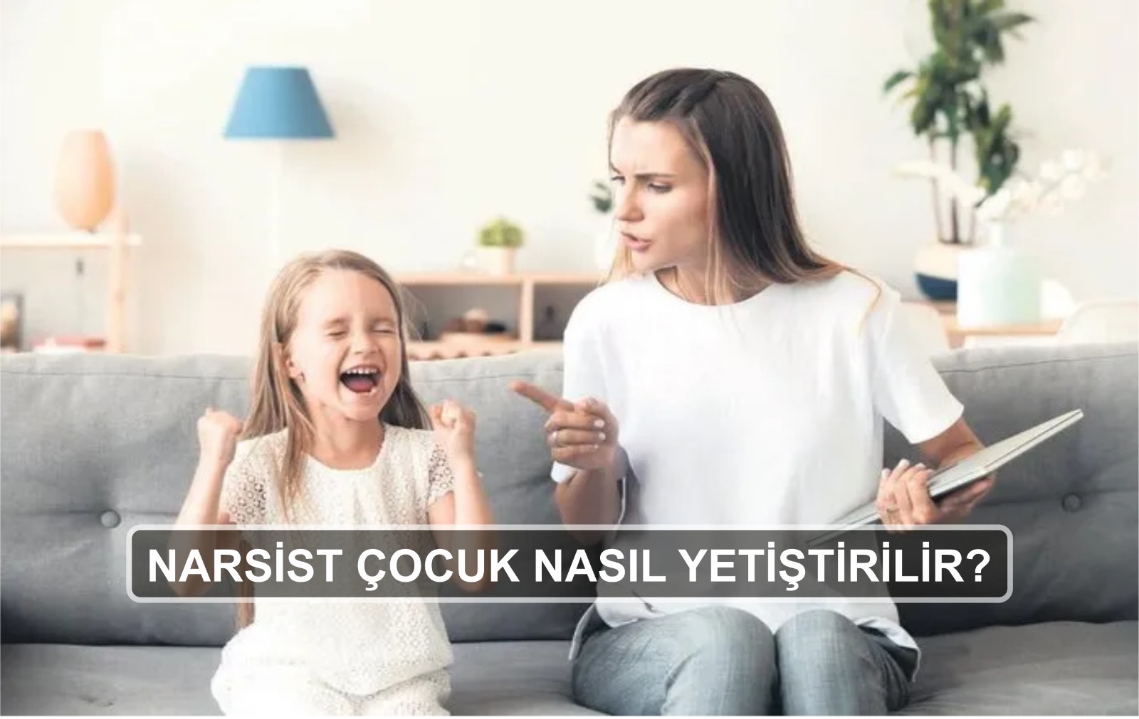 Narsist Çocuk Nasıl Yetiştirilir? Nasıl Yetiştirilmez?